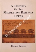 A History of the Middleton Railway Leeds by The Middleton Railway Trust